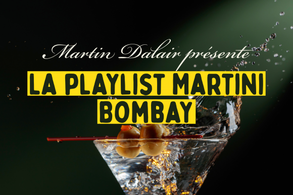 Playlist : Martini Bombay de Martin Dalair