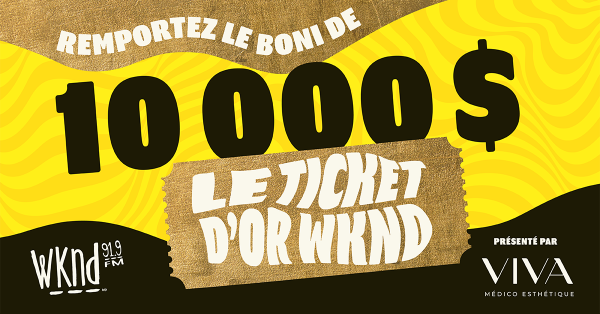 Boni de 10 000 $ - Tickets d'Or WKND!
